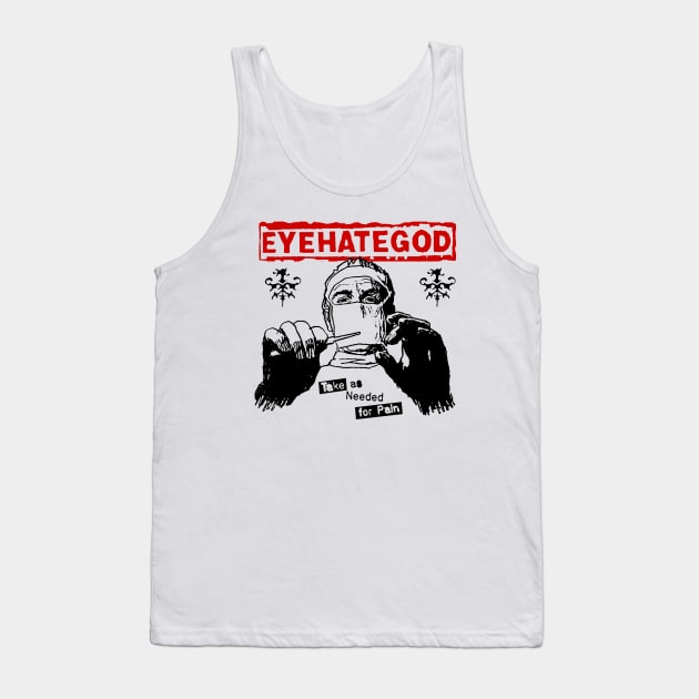 EYEHATEGOD - Take as Needed for Pain Tank Top by Well George